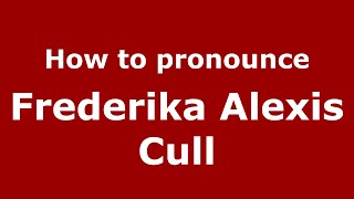 How to pronounce Frederika Alexis Cull