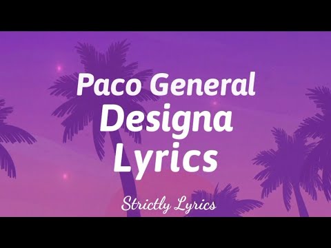 Paco General - Designa Lyrics | Strictly Lyrics