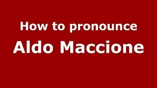 How to pronounce Aldo Maccione