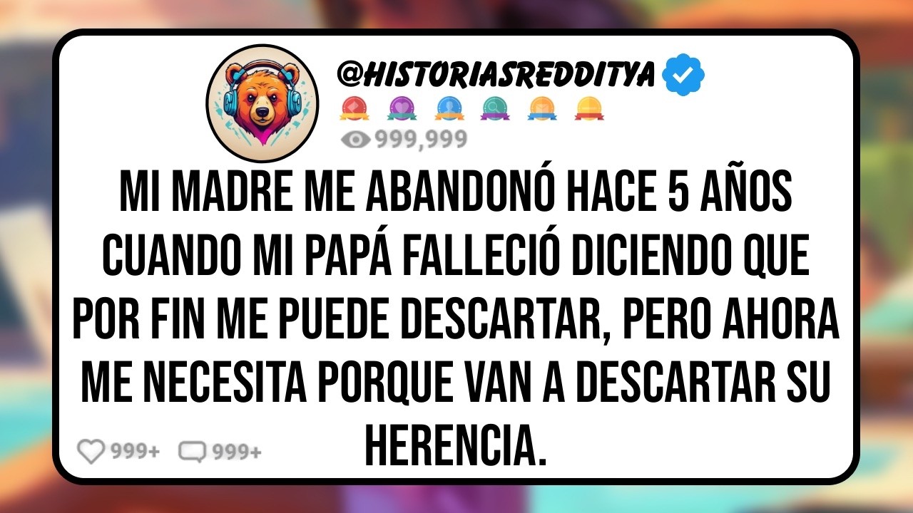 Mi MADRE me Abandonó Hace 5 Años Cuando mi PAPÁ Falleció Diciendo que Por Fin me Puede Descartar