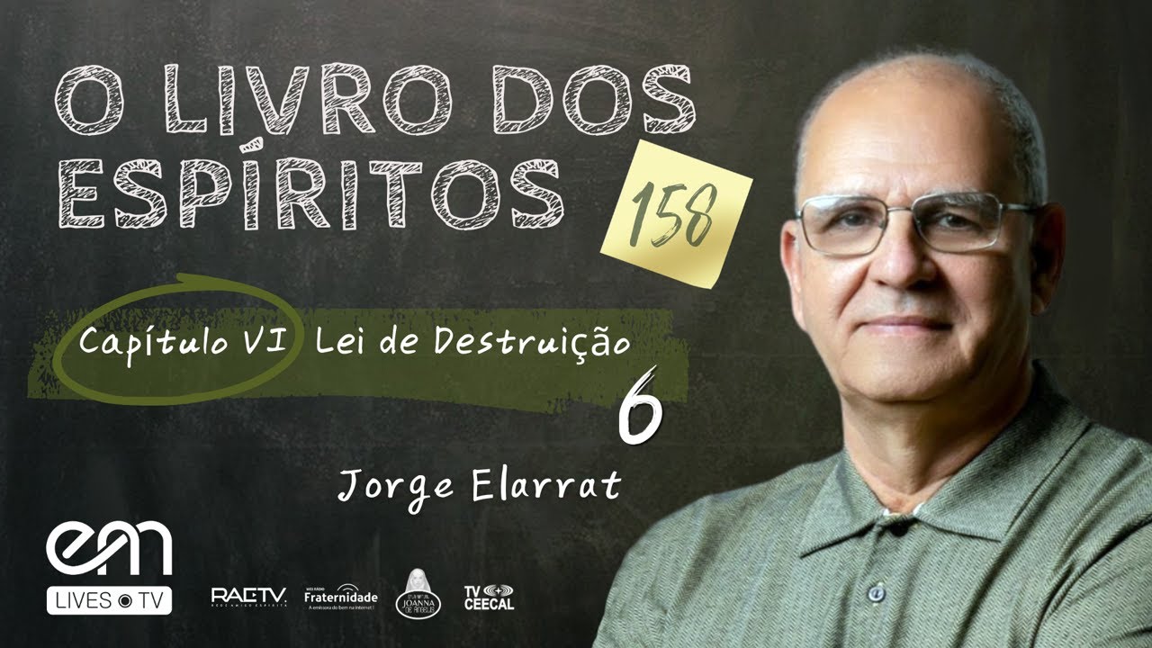 158 — O LIVRO DOS ESPÍRITOS  — CAPÍTULO VI — LEI DE DESTRUIÇÃO — Parte 6 — Jorge Elarrat