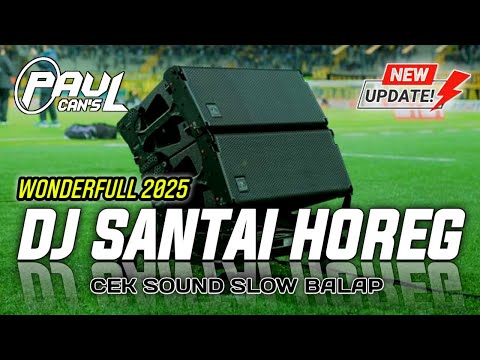 DJ CEK SOUND SANTAI HOREG BASS EMPUK SLOW BALAP | PAUL CANS  2025