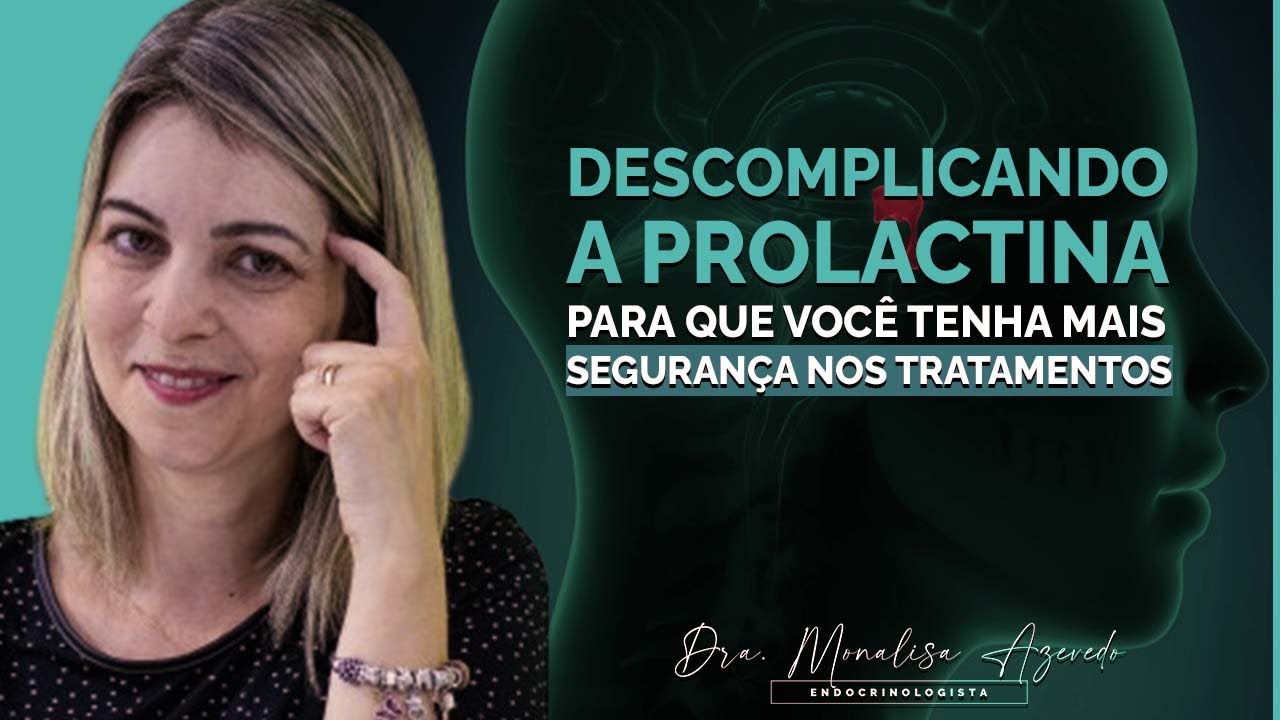DESCOMPLICANDO A PROLACTINA PARA QUE VOCÊ TENHA MAIS SEGURANÇA NOS TRATAMENTOS