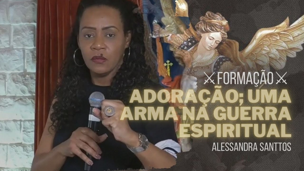 Adoração; uma arma na guerra espiritual | Formação - Alessandra Santtos