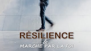 RÉSILIENCE ET MARCHE PAR LA FOI