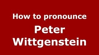 How to pronounce Peter Wittgenstein