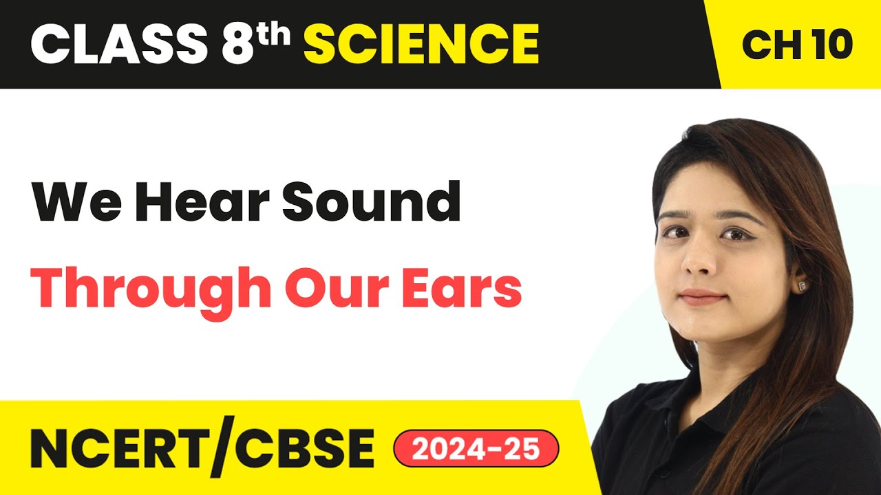 We Hear Sound Through Our Ears - Sound | Class 8 Science Chapter 10 | CBSE 2024-25
