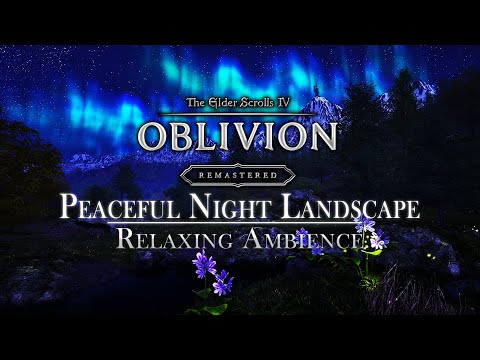 Oblivion Remastered | Peaceful Nights Landscapes | Calm Music & Ambience