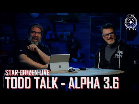 Star Citizen Live: Todd Talk - Alpha 3.6