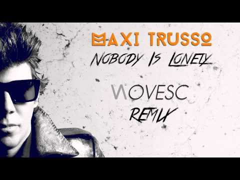 Maxi Trusso - Nobody Is Lonely ( I Want To Fall ) -  Novesc Remix