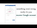something went wrong | google account recover