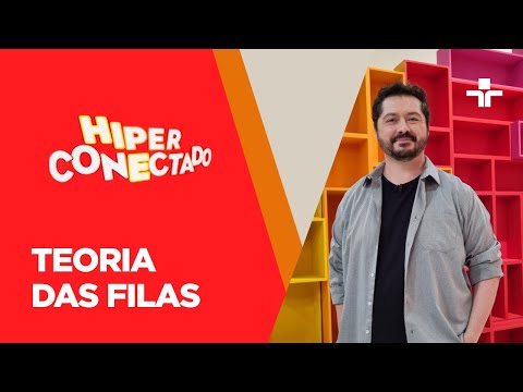 Hiperconectado | Teoria das Filas | 24/09/2022