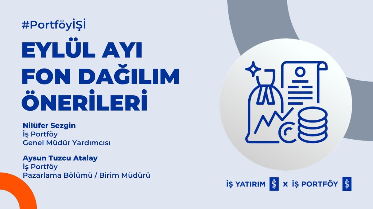 İŞ PORTFÖY - EYLÜL AYI FON DAĞILIM ÖNERİLERİ - NİLÜFER SEZGİN, AYSUN TUZCU ATALAY