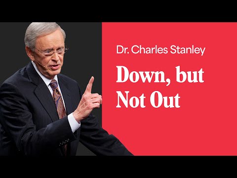 Down, but Not Out – Dr. Charles Stanley