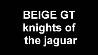BEIGE GT knights of the jaguar