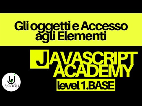 11-Gli Oggetti e Accesso agli elementi - Javacript Academy Tutorial javascript per principianti