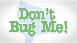 Don&#39;t Bug Me