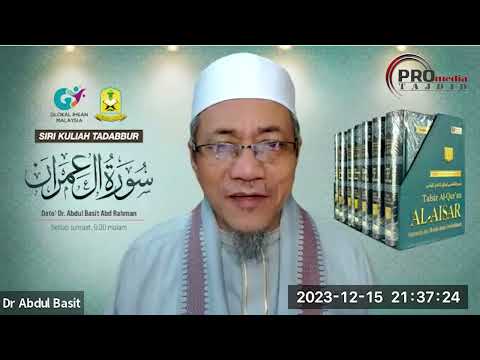 15-12-2023 Dato Dr. Abdul Basit Abdul Rahman: Tadabbur Surah Ali Imran (Siri 39)