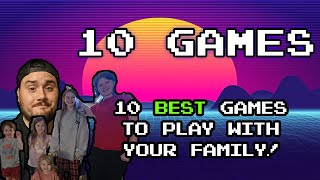 10 Best Games to Play with your Family!