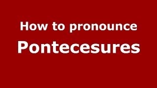 How to pronounce Pontecesures