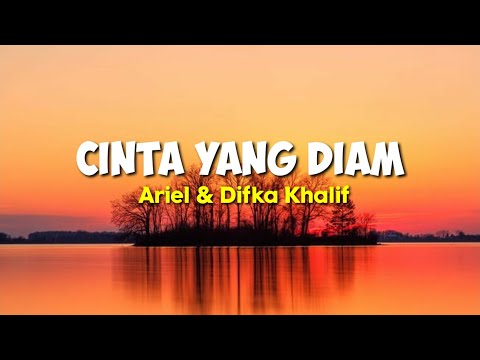 CINTA YANG DIAM - Ariel & Difka Khalif | lirik Lagu