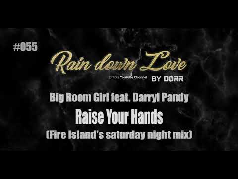 #055 - Big Room Girl feat. Darryl Pandy - Raise your hands (Fire Island's Saturday night mix)