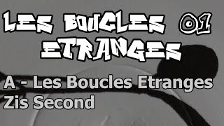 Les Boucles Etranges 01 - A - Les Boucles Etranges - Zis Second
