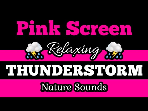 💟PINK SCREEN ⛈️THUNDERSTORM 🌲Soothing Nature Sound