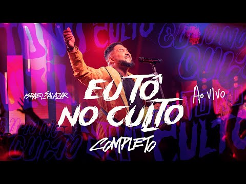 Israel Salazar | Eu Tô no Culto - Completo