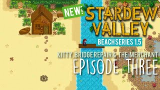 Ep. 03: Stardew Valley 1.5 Beach Farm - Repairing the Beach Bridge & Getting a Cat