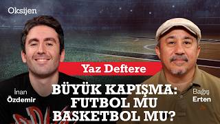 Futbol mu Basketbol mu? Hangi Spor Yener? | İnan Özdemir & Bağış Erten