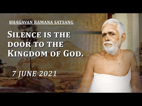 236. Bhagavan Ramana Satsang - Silence is the door to Kingdom of God