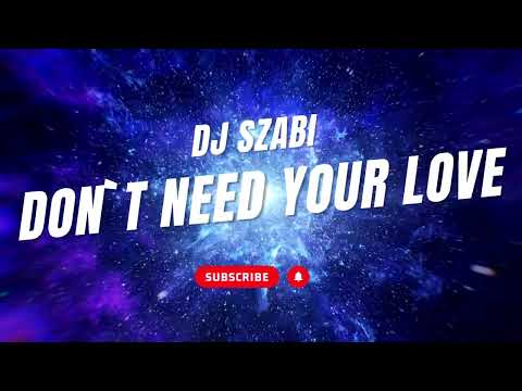 Dj Szabi - Don`t need your love (Radio edit)