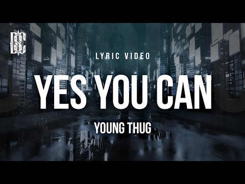 Young Thug - Yes You Can | Lyrics