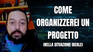 Come organizzerei (idealmente) un progetto in team di sviluppo software
