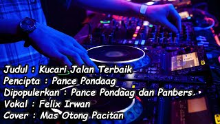 Download lagu Kucari Jalan Terbaik Pance Pondaag - DJ Funkot Remix Version - Vokal Felix Irwan mp3 Download lagu Kucari Jalan Terbaik Pance Pondaag - DJ Funkot Remix Version - Vokal Felix Irwan mp3