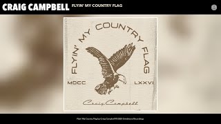 Craig Campbell - Flyin&#39; My Country Flag (Audio)