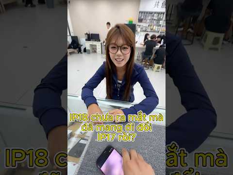 IPhone 18 chưa ra mắt mà đã mang đi đổi IPhone 17 rồi #táonghiệntech #smartphone #shorts #viral