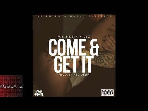 V.I. Musik x Cez - Come & Get It [Prod. By Red Drum] [New 2016]