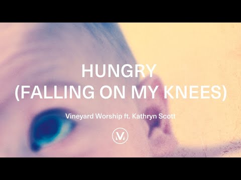 HUNGRY (FALLING ON MY KNEES) [Official Lyric Video] | Vineyard Worship feat. Kathryn Scott