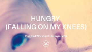 HUNGRY (FALLING ON MY KNEES) [Official Lyric Video] | Vineyard Worship feat. Kathryn Scott