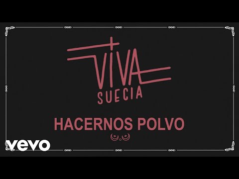 Viva Suecia - Hacernos Polvo (Lyric Video)