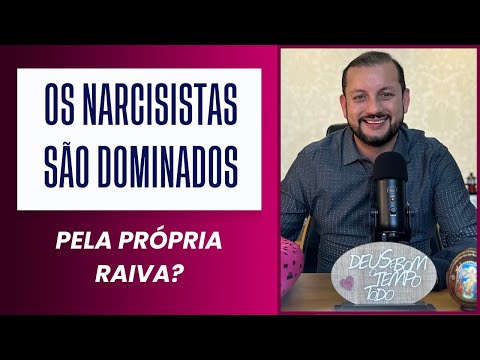 OS NARCISISTAS SÃO DOMINADOS PELA PRÓPRIA RAIVA?