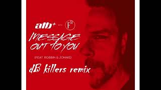 ATB with F51 – Message Out To You feat  Robbin &amp; Jonnis( dB killers remix)