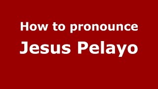 How to pronounce Jesus Pelayo