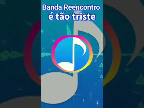 Banda reencontro  ( Ė tão  triste )