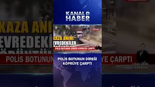 Polis Botunun Direği Köprüye Çarptı! Kaza Anını Çevredekiler Görüntüledi