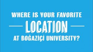 Where is your favorite location at Boğaziçi University? #BUniversal