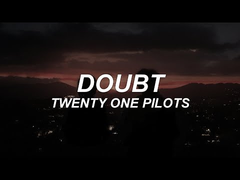 DOUBT - twenty one pilots - lyrics