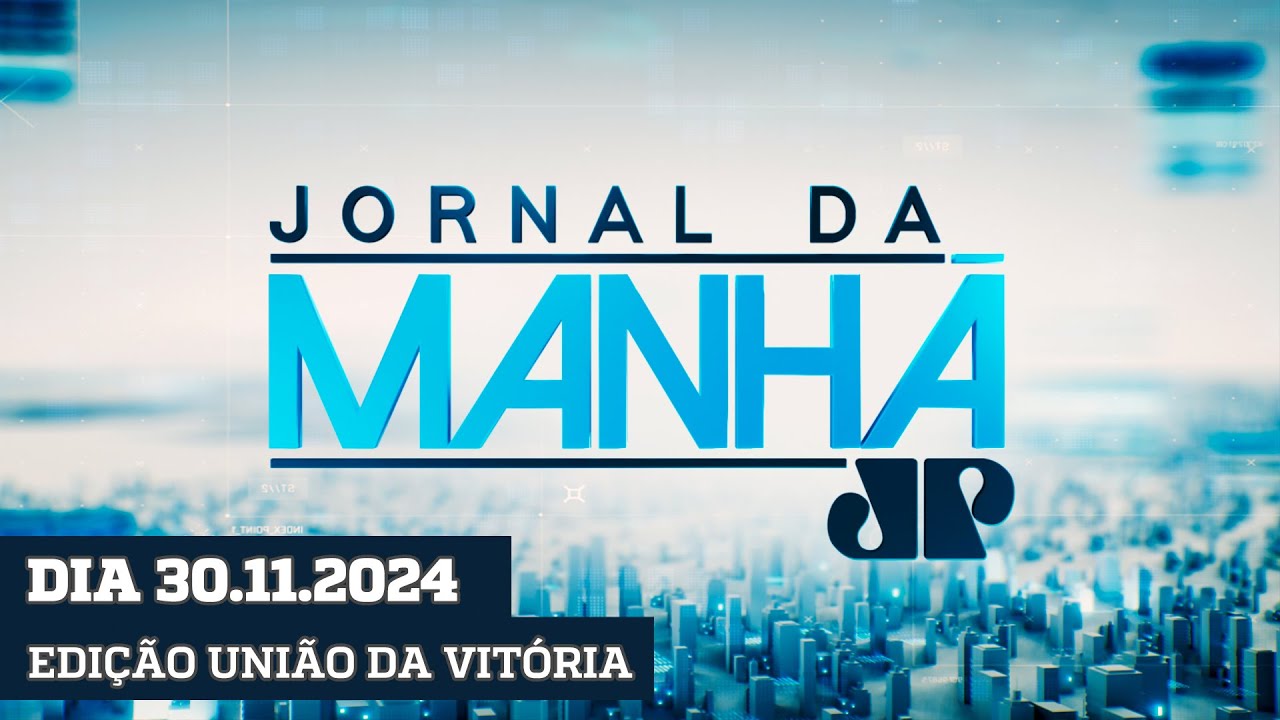 JORNAL DA MANHÃ - EDIÇÃO UNIÃO DA VITÓRIA - 30/11/2024